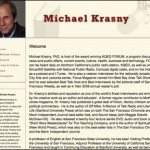 For Michael Krasny, San Francisco broadcaster, author, lecturer and educator, Bill created a customized blog to function as an archive and hub for all of Michael's endeavors and allow him to easily autopost through Facebook.