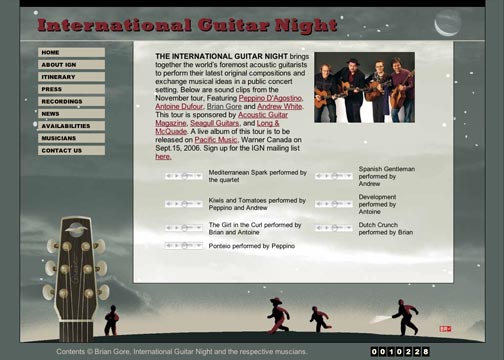 International Guitar Night is an elite group of travelling acoustic guitar musicians. This web site emulates their branded CD cover art, embeds audio clips and publishes their tour itinerary.